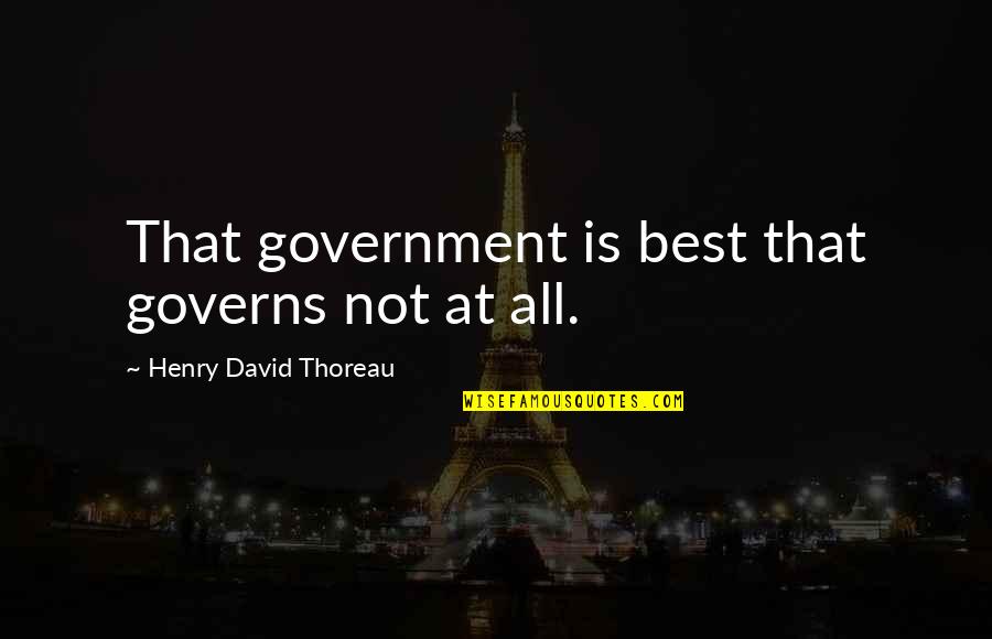 Pomagati Drugima Quotes By Henry David Thoreau: That government is best that governs not at