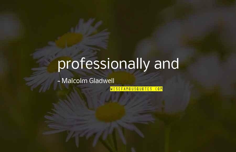 Pomander Walk Quotes By Malcolm Gladwell: professionally and Pomander Walk Quotes By Malcolm Gladwell: professionally and