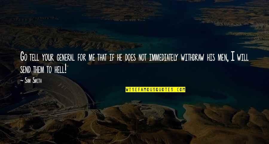 Pomandere Quotes By Sam Smith: Go tell your general for me that if Pomandere Quotes By Sam Smith: Go tell your general for me that if
