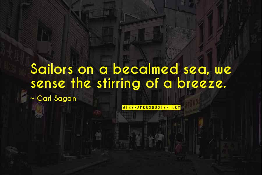Pomare Quotes By Carl Sagan: Sailors on a becalmed sea, we sense the
