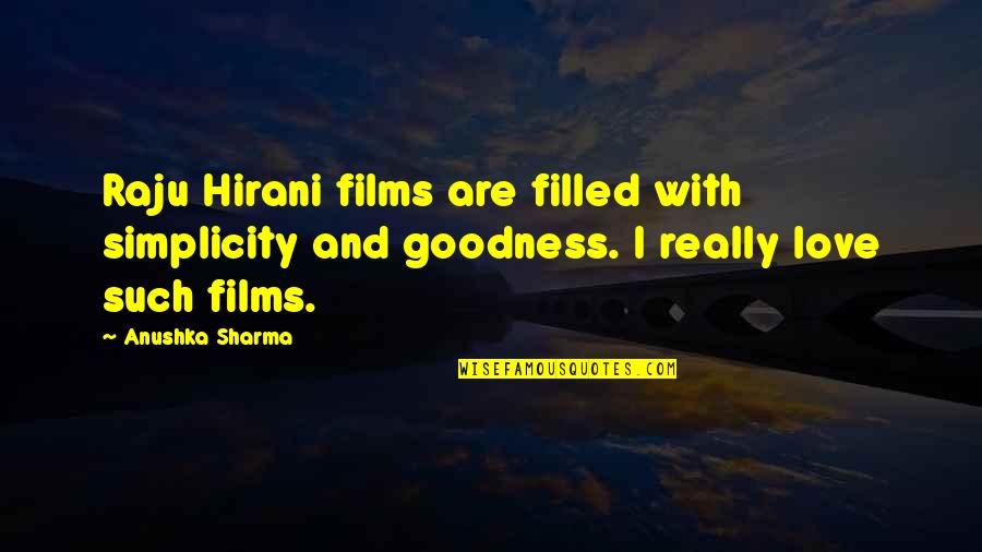 Pomares Co Quotes By Anushka Sharma: Raju Hirani films are filled with simplicity and Pomares Co Quotes By Anushka Sharma: Raju Hirani films are filled with simplicity and
