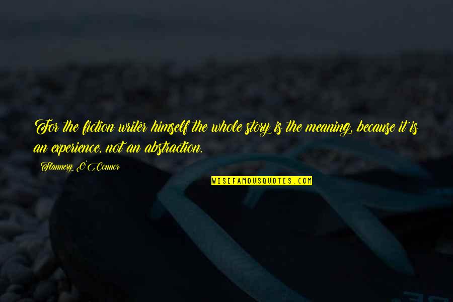 Pomazem Quotes By Flannery O'Connor: For the fiction writer himself the whole story Pomazem Quotes By Flannery O'Connor: For the fiction writer himself the whole story