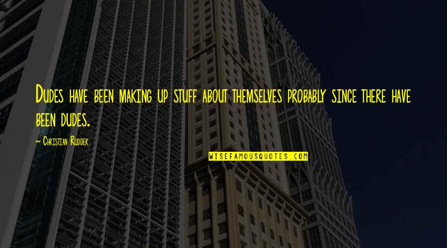 Pombo Torcaz Quotes By Christian Rudder: Dudes have been making up stuff about themselves Pombo Torcaz Quotes By Christian Rudder: Dudes have been making up stuff about themselves