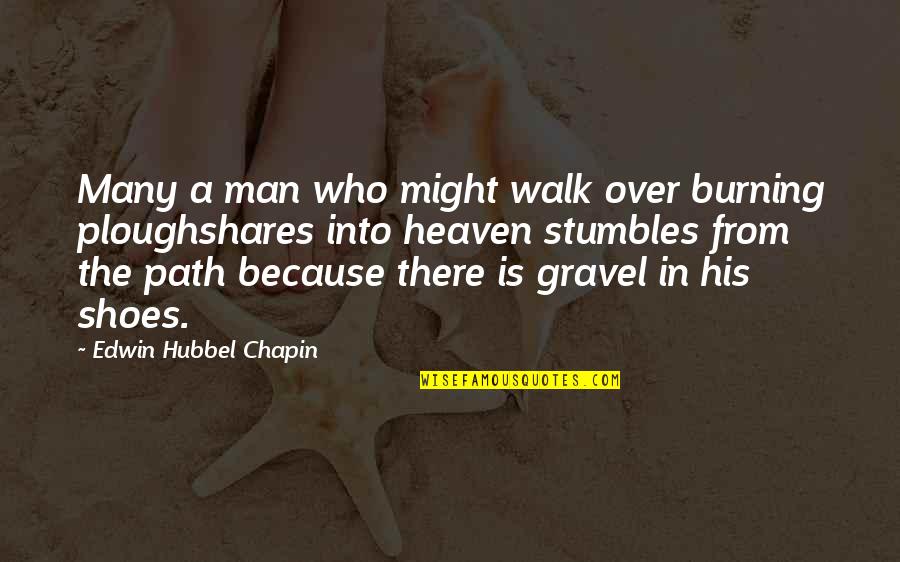 Pombos Deficientes Quotes By Edwin Hubbel Chapin: Many a man who might walk over burning Pombos Deficientes Quotes By Edwin Hubbel Chapin: Many a man who might walk over burning