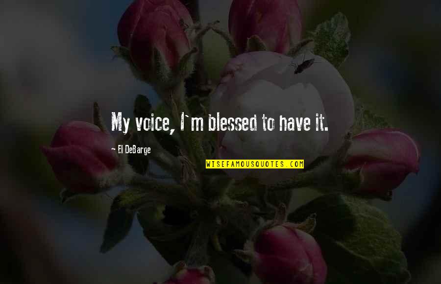 Pomegues Quotes By El DeBarge: My voice, I'm blessed to have it. Pomegues Quotes By El DeBarge: My voice, I'm blessed to have it.