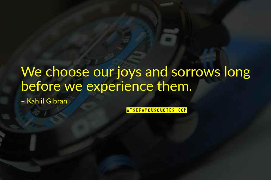 Pomellato Quotes By Kahlil Gibran: We choose our joys and sorrows long before