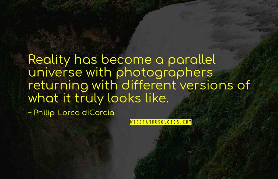 Pomenuti Quotes By Philip-Lorca DiCorcia: Reality has become a parallel universe with photographers