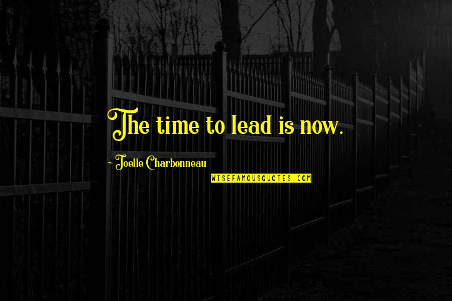 Pomeranc Ovoce Quotes By Joelle Charbonneau: The time to lead is now. Pomeranc Ovoce Quotes By Joelle Charbonneau: The time to lead is now.