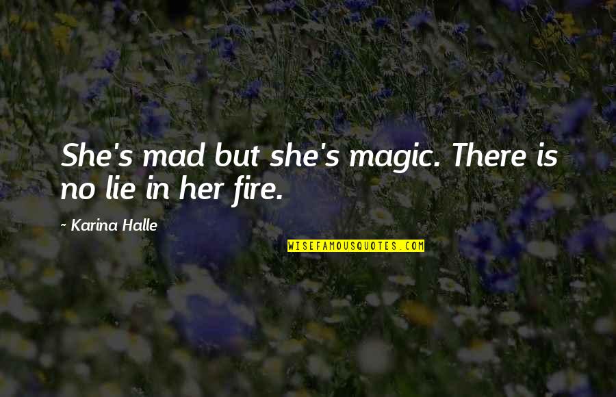 Pomeranc Ovoce Quotes By Karina Halle: She's mad but she's magic. There is no Pomeranc Ovoce Quotes By Karina Halle: She's mad but she's magic. There is no