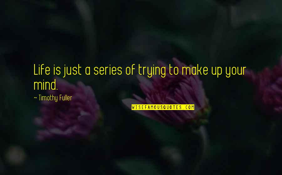 Pomeranc Ovoce Quotes By Timothy Fuller: Life is just a series of trying to Pomeranc Ovoce Quotes By Timothy Fuller: Life is just a series of trying to