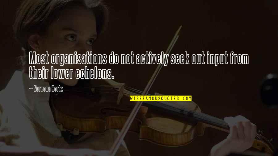 Pomeranian Quote Quotes By Noreena Hertz: Most organisations do not actively seek out input