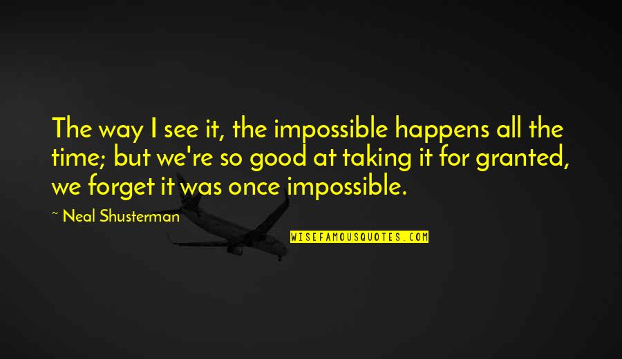 Pomeranski Spic Na Quotes By Neal Shusterman: The way I see it, the impossible happens