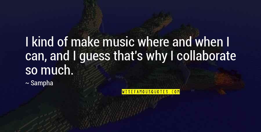 Pomeranski Spic Quotes By Sampha: I kind of make music where and when