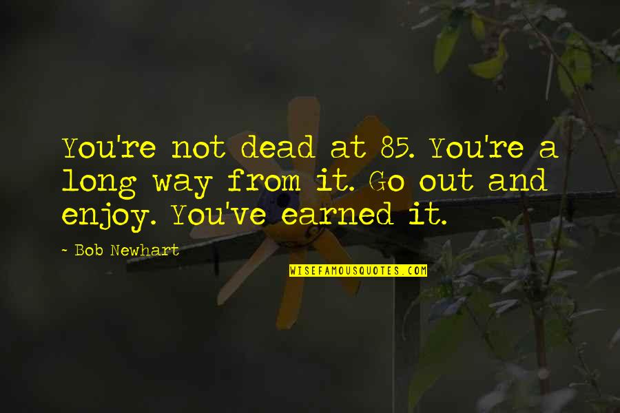 Pomerantz Quotes By Bob Newhart: You're not dead at 85. You're a long
