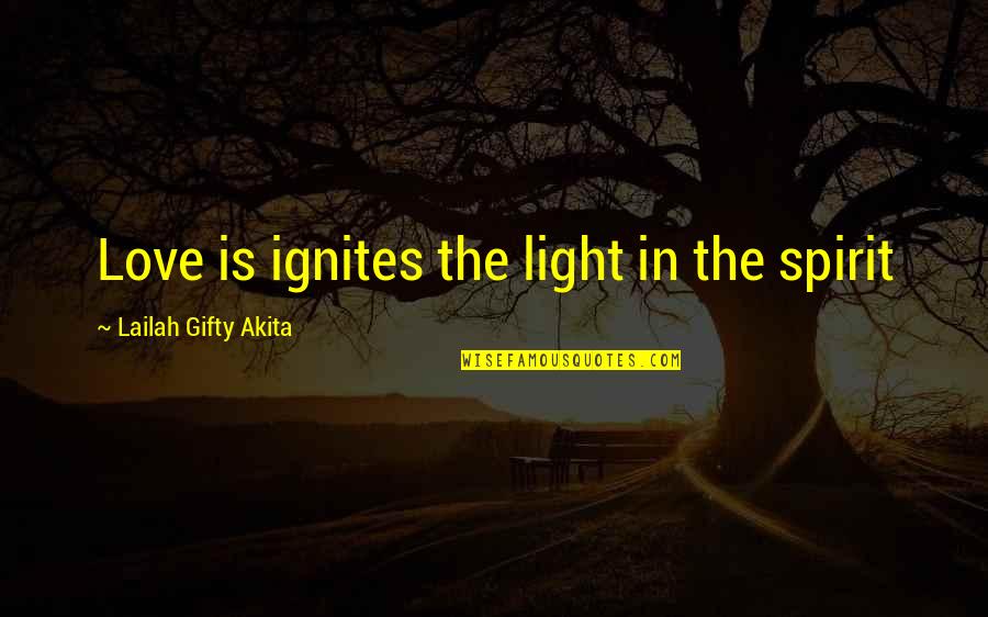 Pomeriggio Caldo Quotes By Lailah Gifty Akita: Love is ignites the light in the spirit Pomeriggio Caldo Quotes By Lailah Gifty Akita: Love is ignites the light in the spirit