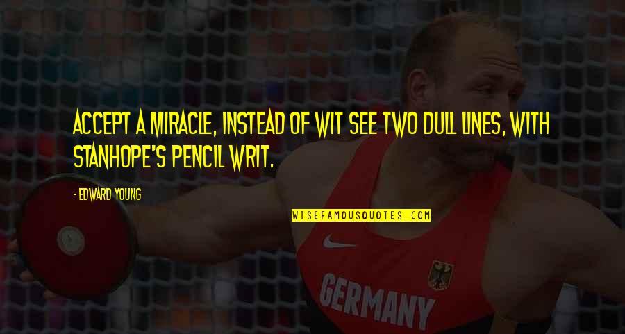 Pomeriggio Follower Quotes By Edward Young: Accept a miracle, instead of wit See two
