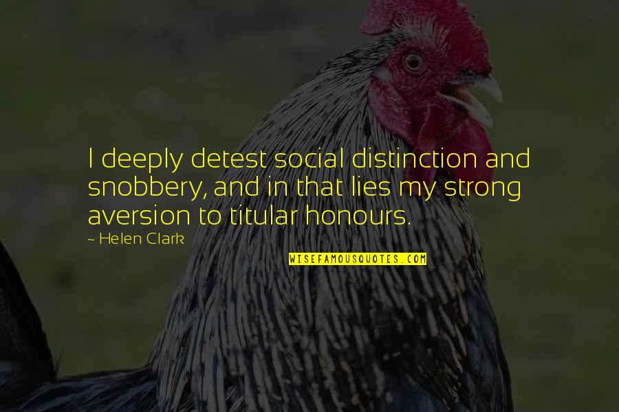 Pomers Bikini Quotes By Helen Clark: I deeply detest social distinction and snobbery, and