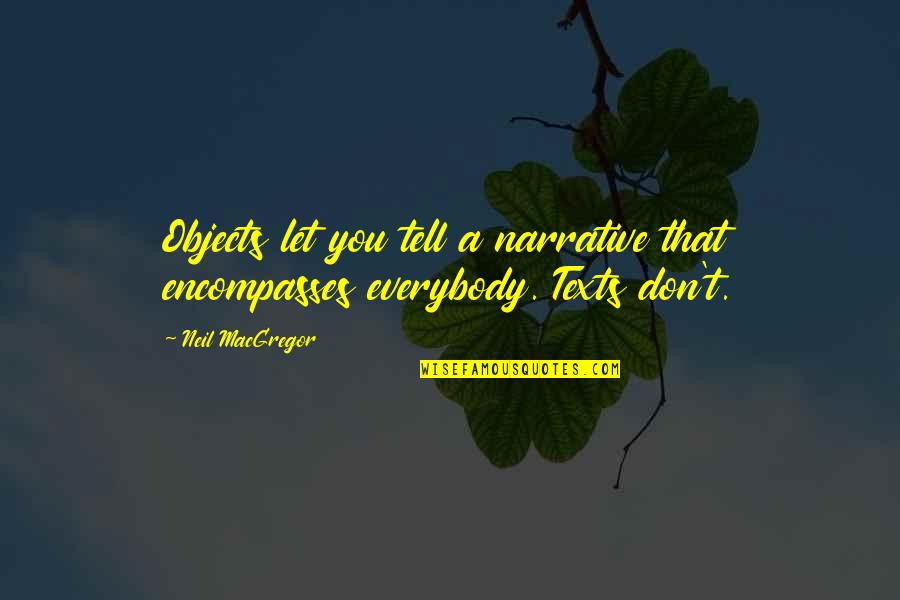 Pomerville Pants Quotes By Neil MacGregor: Objects let you tell a narrative that encompasses