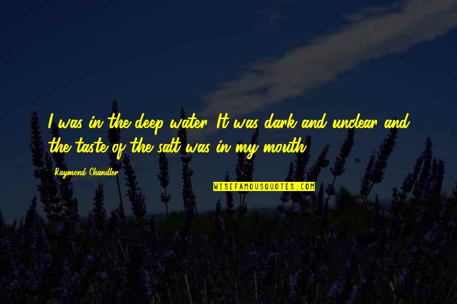Pomerville Septic Quotes By Raymond Chandler: I was in the deep water. It was Pomerville Septic Quotes By Raymond Chandler: I was in the deep water. It was