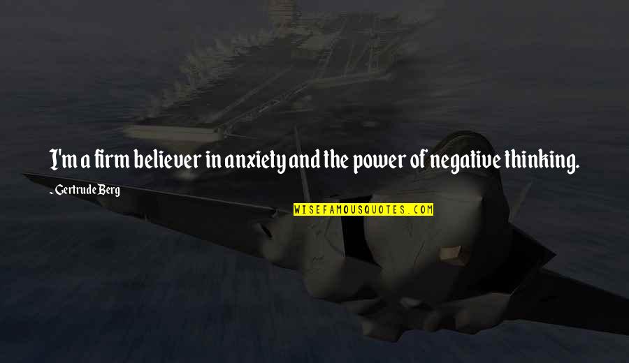Pomhuahua Quotes By Gertrude Berg: I'm a firm believer in anxiety and the