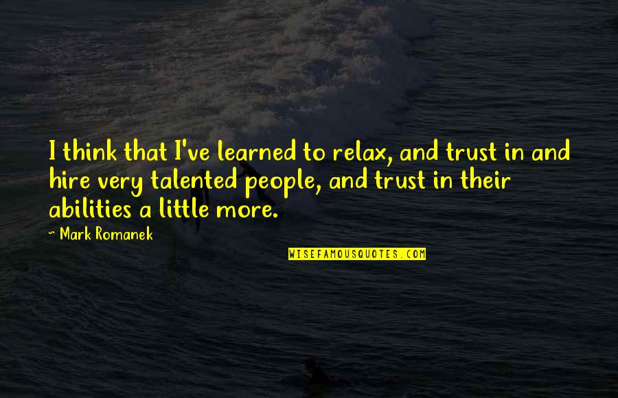 Pomikala Quotes By Mark Romanek: I think that I've learned to relax, and Pomikala Quotes By Mark Romanek: I think that I've learned to relax, and