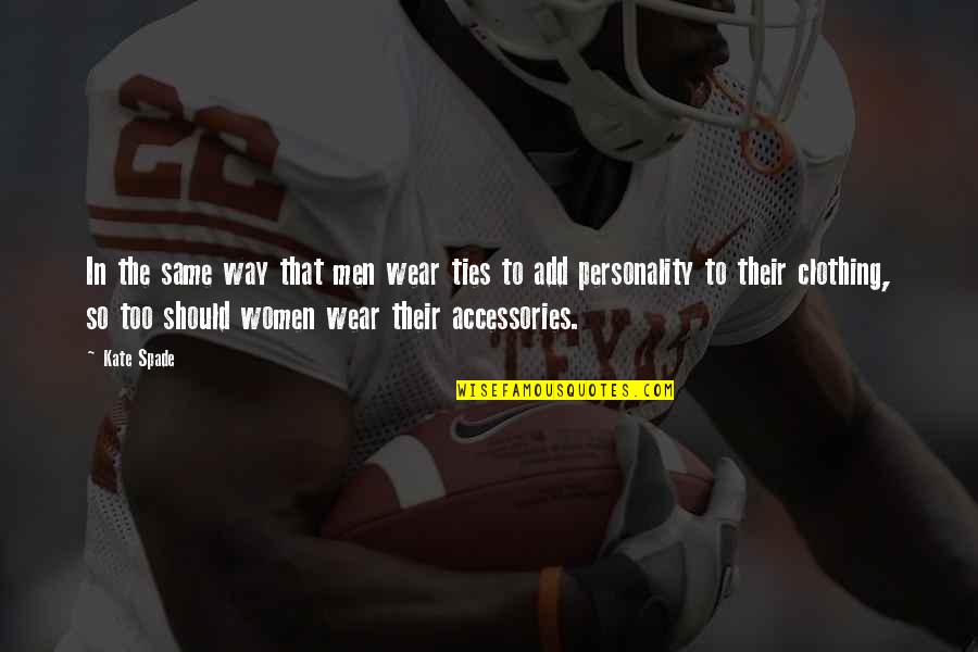 Pomimo Po Quotes By Kate Spade: In the same way that men wear ties Pomimo Po Quotes By Kate Spade: In the same way that men wear ties