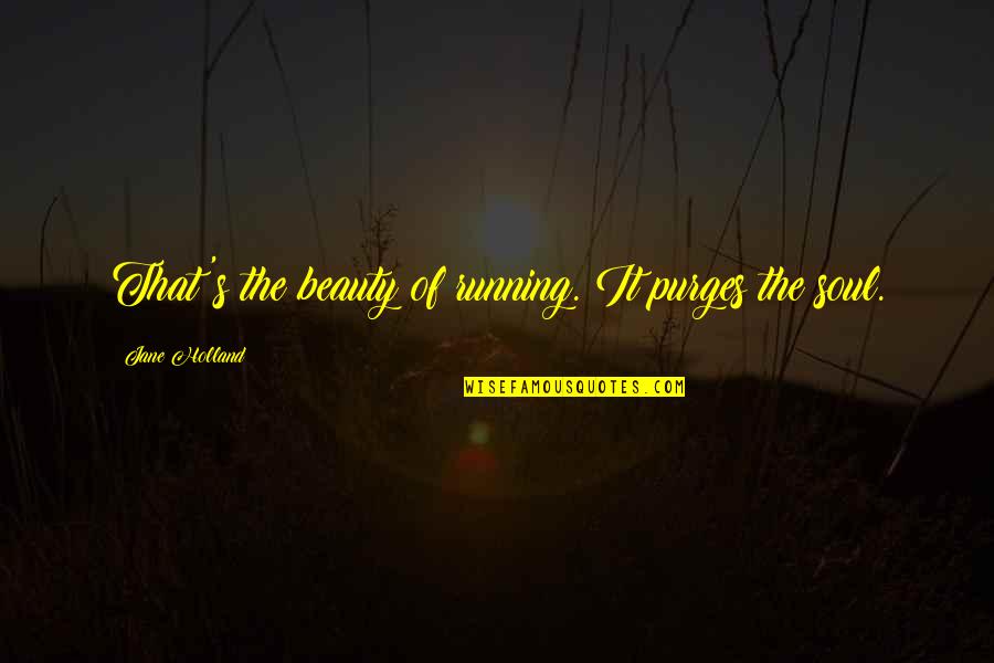 Pominello Quotes By Jane Holland: That's the beauty of running. It purges the