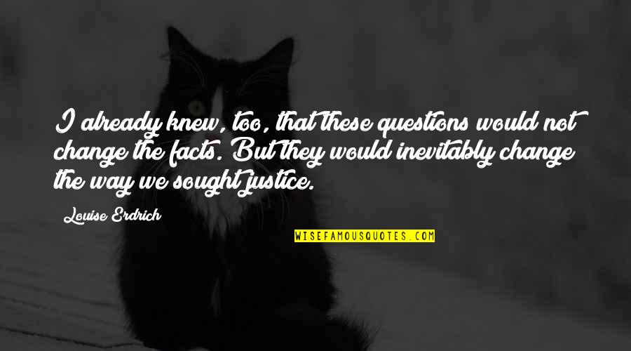 Pominello Quotes By Louise Erdrich: I already knew, too, that these questions would