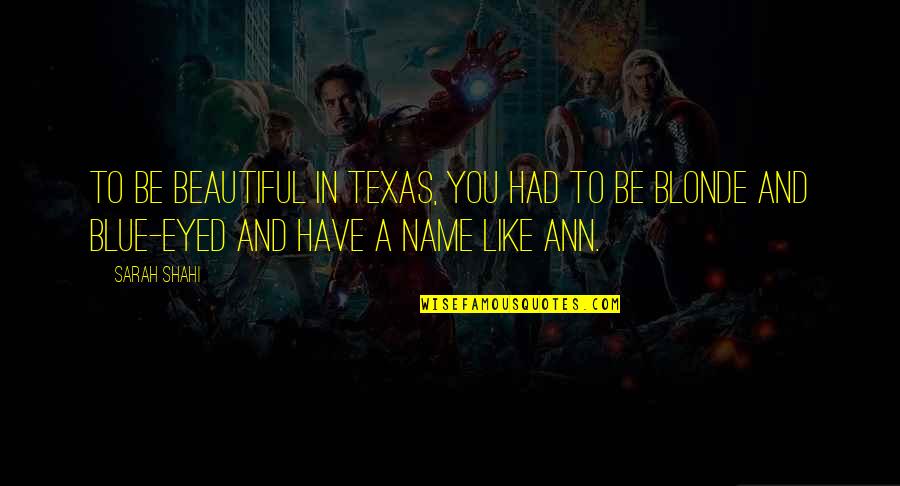 Pomirenje Lune Quotes By Sarah Shahi: To be beautiful in Texas, you had to Pomirenje Lune Quotes By Sarah Shahi: To be beautiful in Texas, you had to
