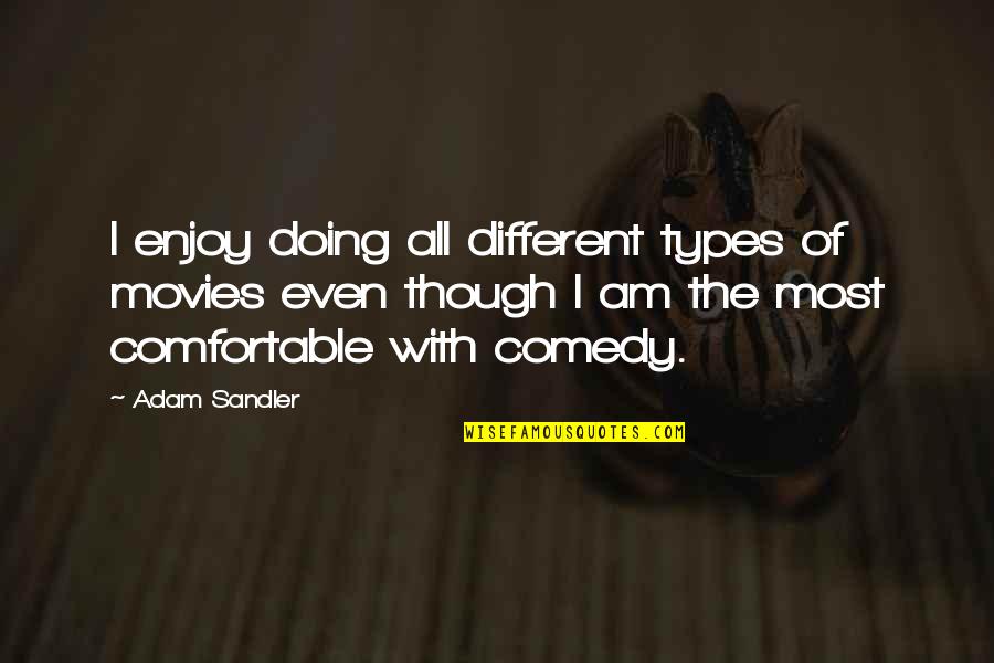 Pomiriti Se Quotes By Adam Sandler: I enjoy doing all different types of movies Pomiriti Se Quotes By Adam Sandler: I enjoy doing all different types of movies