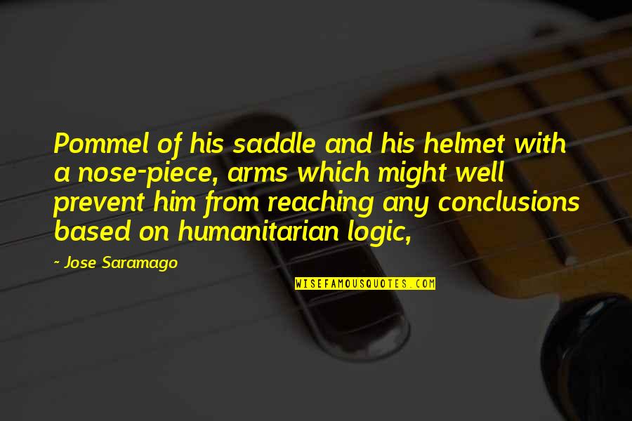 Pommel Quotes By Jose Saramago: Pommel of his saddle and his helmet with