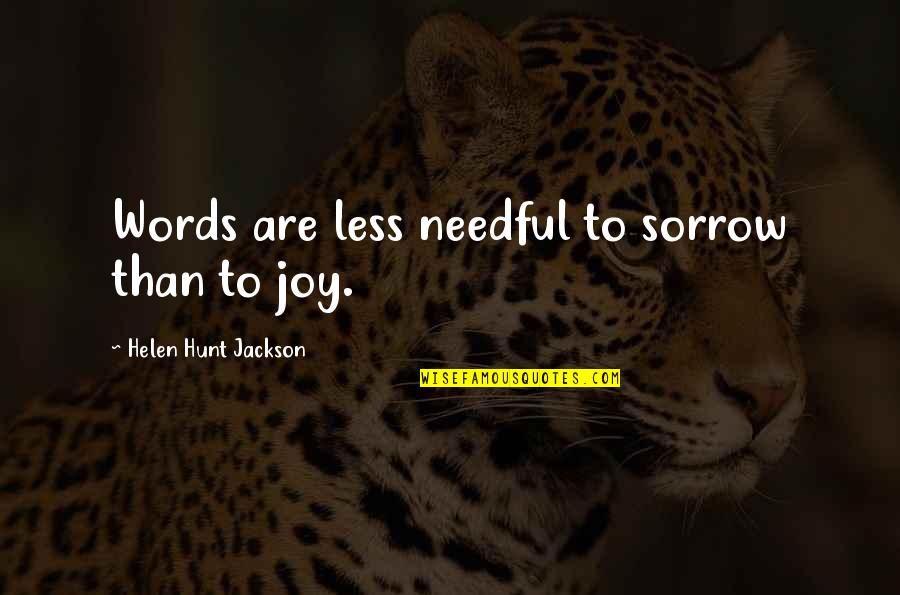 Pommerac Quotes By Helen Hunt Jackson: Words are less needful to sorrow than to