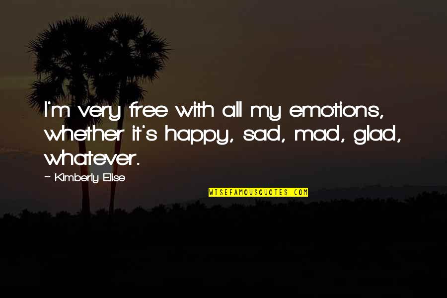 Pommerac Quotes By Kimberly Elise: I'm very free with all my emotions, whether