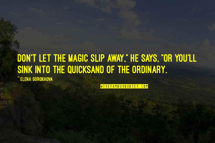 Pommern Quotes By Elena Gorokhova: Don't let the magic slip away," he says, Pommern Quotes By Elena Gorokhova: Don't let the magic slip away," he says,