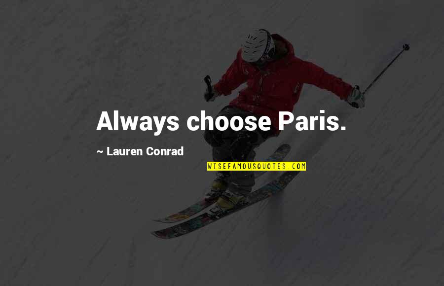 Pommery Champagne Quotes By Lauren Conrad: Always choose Paris.