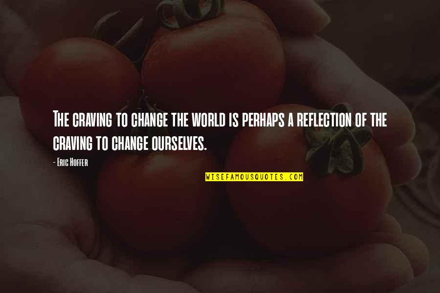 Pommier Benoit Quotes By Eric Hoffer: The craving to change the world is perhaps Pommier Benoit Quotes By Eric Hoffer: The craving to change the world is perhaps
