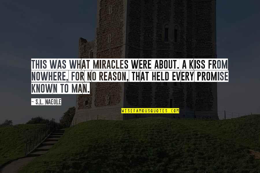 Pommier En Quotes By S.L. Naeole: This was what miracles were about. A kiss Pommier En Quotes By S.L. Naeole: This was what miracles were about. A kiss