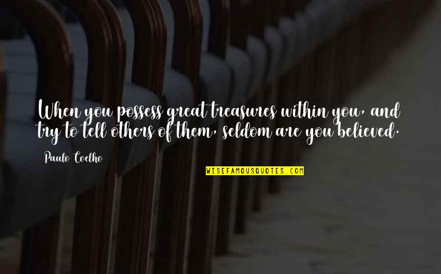 Pommyland Quotes By Paulo Coelho: When you possess great treasures within you, and Pommyland Quotes By Paulo Coelho: When you possess great treasures within you, and