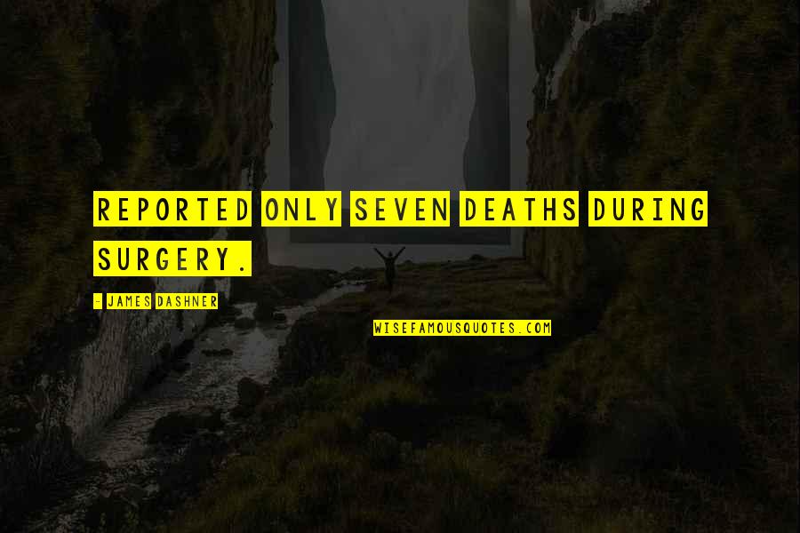 Pomniejszanie Quotes By James Dashner: reported only seven deaths during surgery. Pomniejszanie Quotes By James Dashner: reported only seven deaths during surgery.