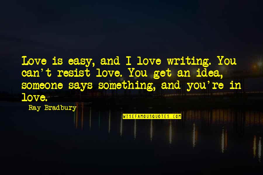Pomo Generator Quotes By Ray Bradbury: Love is easy, and I love writing. You