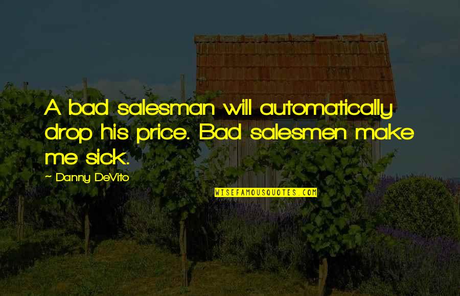 Pomoct Nebo Quotes By Danny DeVito: A bad salesman will automatically drop his price.