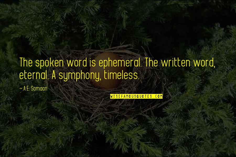 Pomodori Verdi Fritti Quotes By A.E. Samaan: The spoken word is ephemeral. The written word,