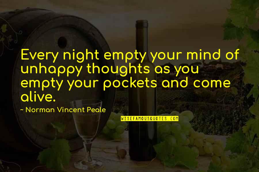 Pomogao Sam Quotes By Norman Vincent Peale: Every night empty your mind of unhappy thoughts Pomogao Sam Quotes By Norman Vincent Peale: Every night empty your mind of unhappy thoughts
