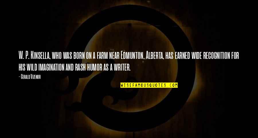 Pomogon Quotes By Gerald Vizenor: W. P. Kinsella, who was born on a Pomogon Quotes By Gerald Vizenor: W. P. Kinsella, who was born on a