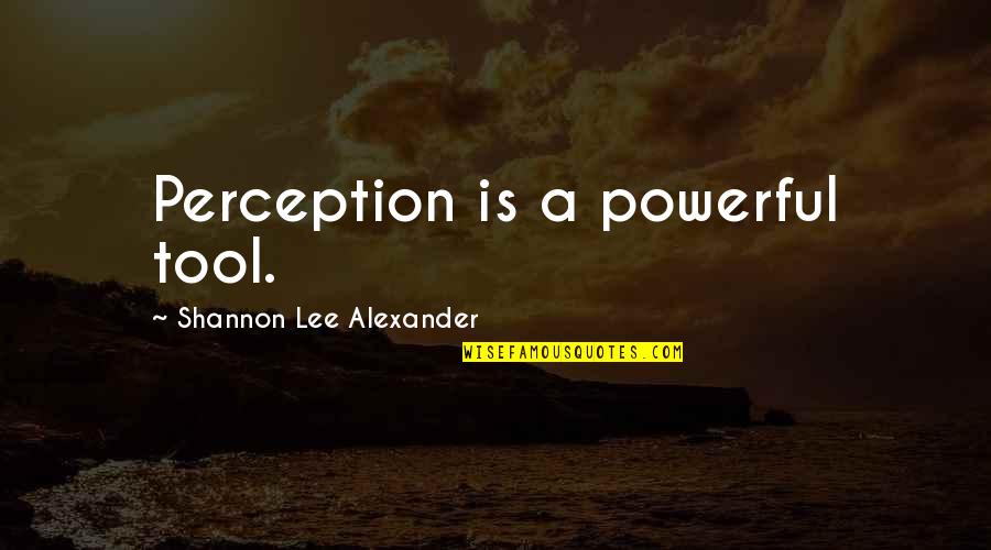 Pomoidas Quotes By Shannon Lee Alexander: Perception is a powerful tool. Pomoidas Quotes By Shannon Lee Alexander: Perception is a powerful tool.