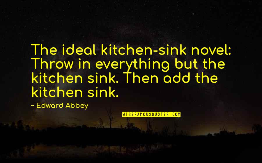 Pomorski Report Quotes By Edward Abbey: The ideal kitchen-sink novel: Throw in everything but Pomorski Report Quotes By Edward Abbey: The ideal kitchen-sink novel: Throw in everything but