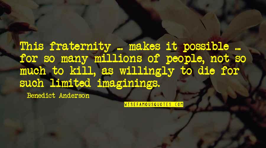 Pomost Quotes By Benedict Anderson: This fraternity ... makes it possible ... for Pomost Quotes By Benedict Anderson: This fraternity ... makes it possible ... for