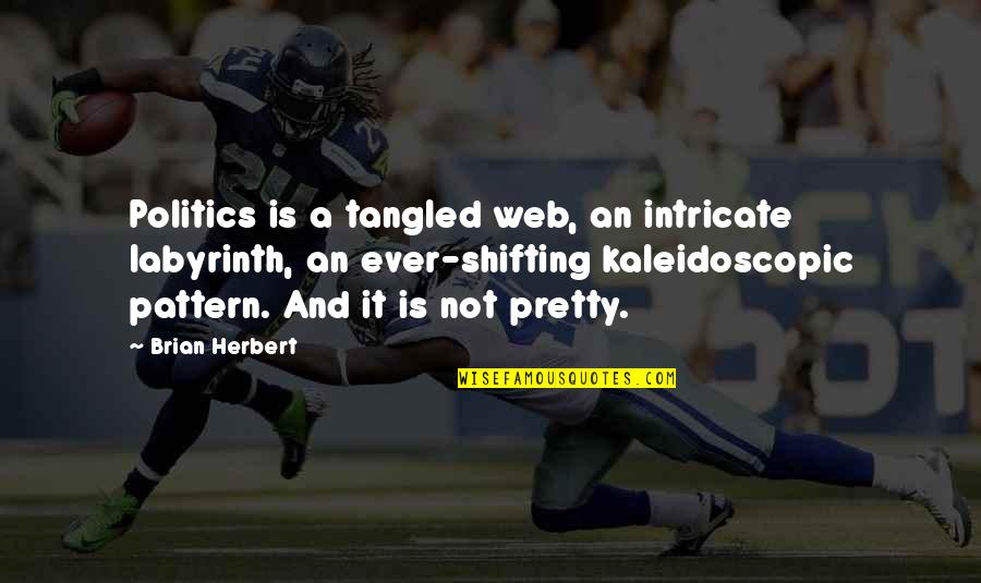 Pomousse Quotes By Brian Herbert: Politics is a tangled web, an intricate labyrinth, Pomousse Quotes By Brian Herbert: Politics is a tangled web, an intricate labyrinth,