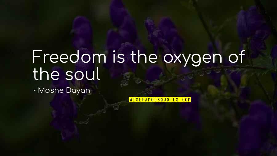 Pomousse Quotes By Moshe Dayan: Freedom is the oxygen of the soul Pomousse Quotes By Moshe Dayan: Freedom is the oxygen of the soul