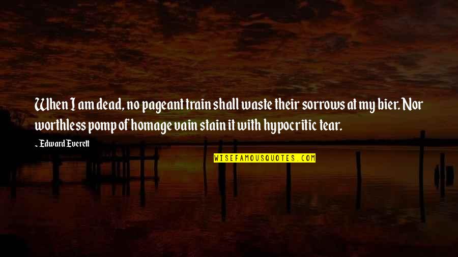 Pomp Quotes By Edward Everett: When I am dead, no pageant train shall